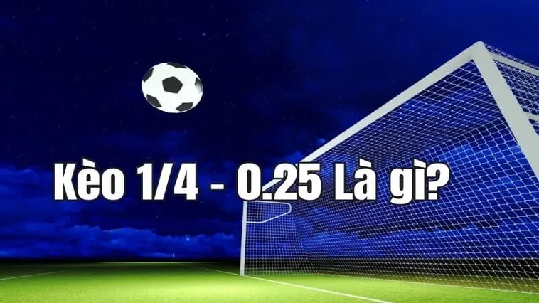 Cách Chơi Kèo Chấp 0.25 Chi Tiết Cho Người Mới Bắt Đầu