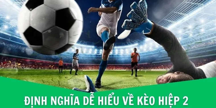 Bí Quyết Soi Kèo Hiệp 2 Để Đạt Tỉ Lệ Thắng Cao