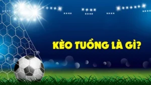 Cách Nhận Biết Kèo Tuồng Để Tránh Rủi Ro Khi Đầu Tư