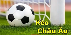 Cách Chơi Kèo Châu Âu Hiệu Quả Dành Cho Người Mới Bắt Đầu