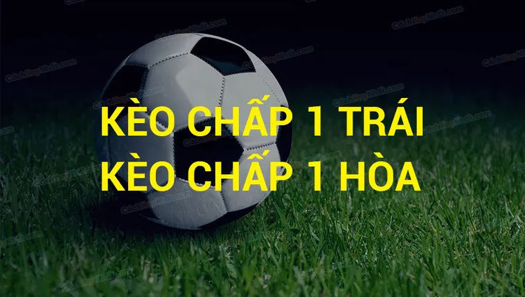 Hướng Dẫn Cách Phân Tích Và Đặt Cược Kèo Chấp 1 Hiệu Quả
