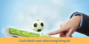 Cách Chơi Kèo Xiên Trong Bóng Đá Mang Lại Lợi Nhuận Cao